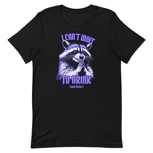I Can’t Wait To Drink T-Shirt